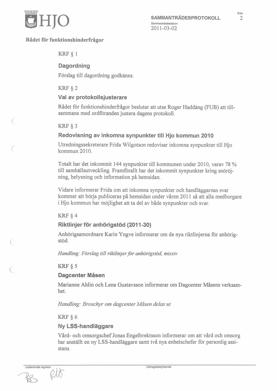 KRF 3 Redovisning av inkomna synpunkter till Hjo kommun 2010 Utredningssekreterare Frida Wilgotson redovisar inkomna synpunkter till Hjo kommun 2010.