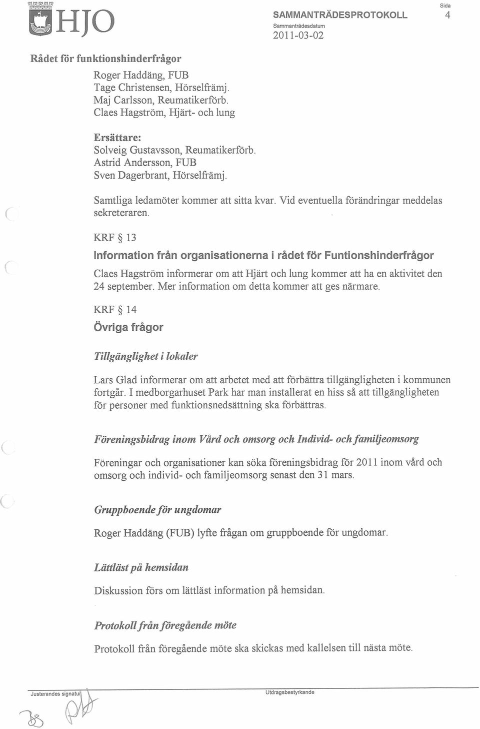 KRF 13 Information från organisationerna i rådet för Funtionshinderfrågor Claes Hagström informerar om att Hjärt och lung kommer att ha en aktivitet den 24 september.