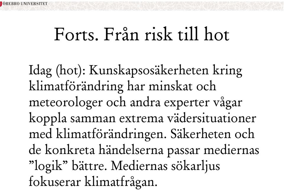 minskat och meteorologer och andra experter vågar koppla samman extrema