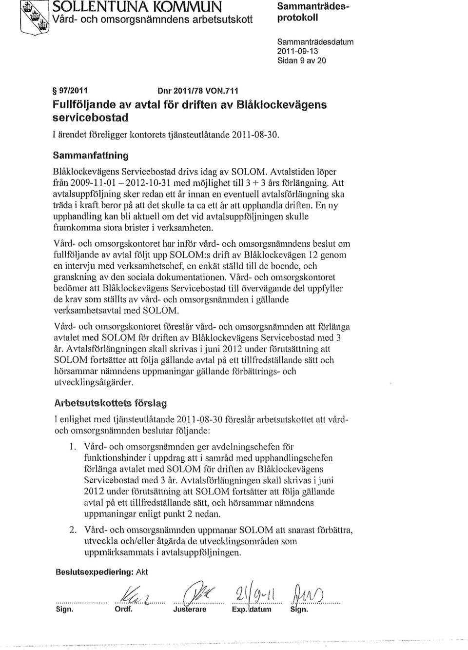 Avtalstiden löper från 2009-11-01-2012-10-31 med möjlighet till 3 + 3 års förlängning.