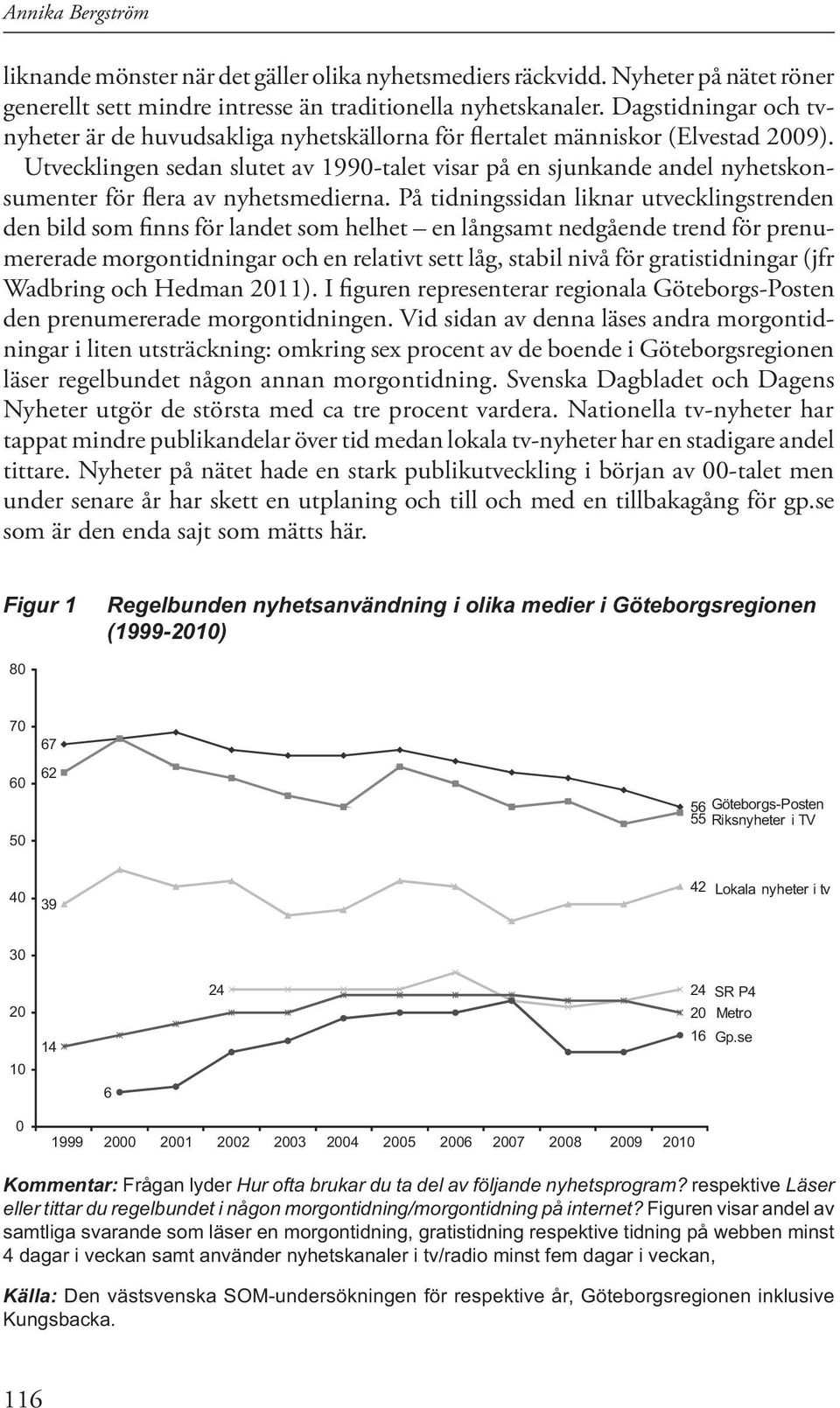 Utvecklingen sedan slutet av 1990-talet visar på en sjunkande andel nyhetskonsumenter för flera av nyhetsmedierna.