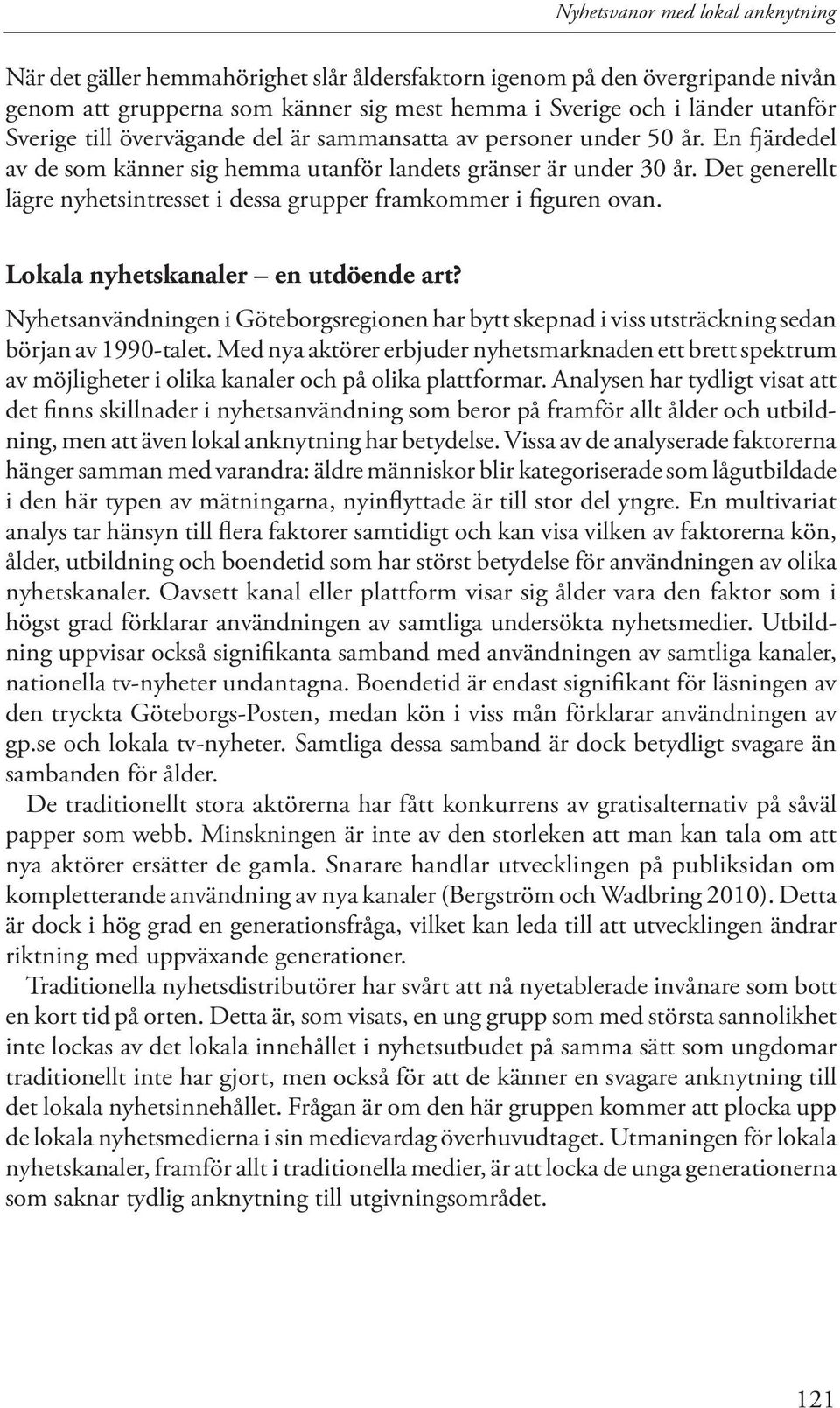 Lokala nyhetskanaler en utdöende art? Nyhetsanvändningen i Göteborgsregionen har bytt skepnad i viss utsträckning sedan början av 1990-talet.