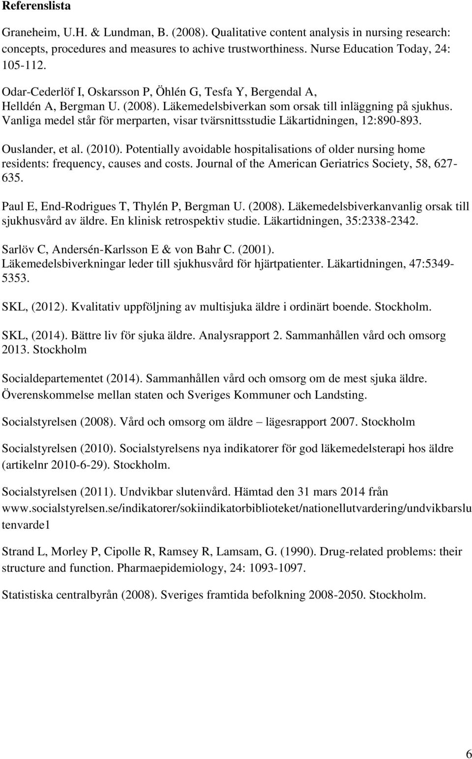 Vanliga medel står för merparten, visar tvärsnittsstudie Läkartidningen, 12:890-893. Ouslander, et al. (2010).