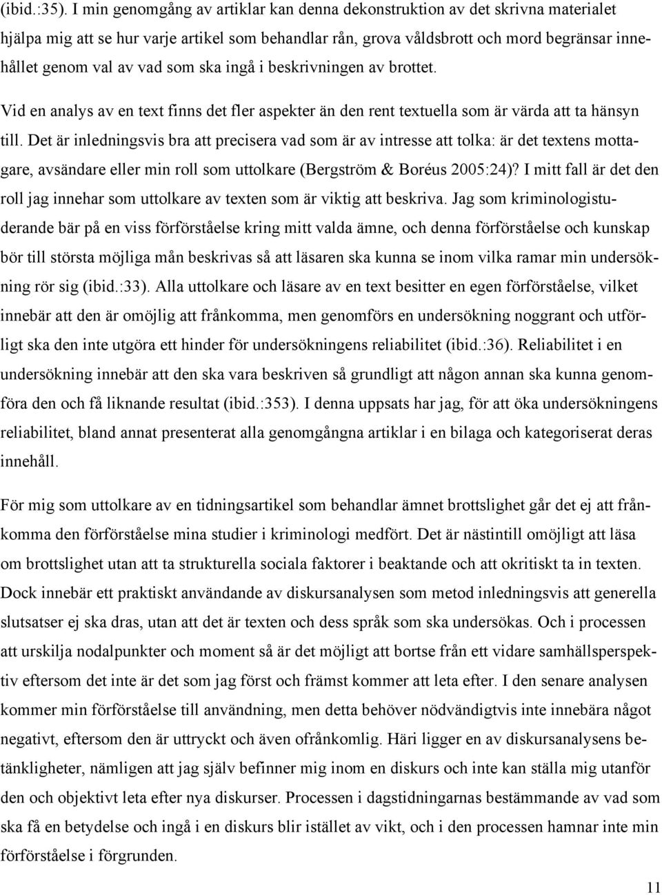 som ska ingå i beskrivningen av brottet. Vid en analys av en text finns det fler aspekter än den rent textuella som är värda att ta hänsyn till.