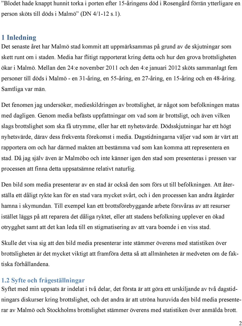 Media har flitigt rapporterat kring detta och hur den grova brottsligheten ökar i Malmö.