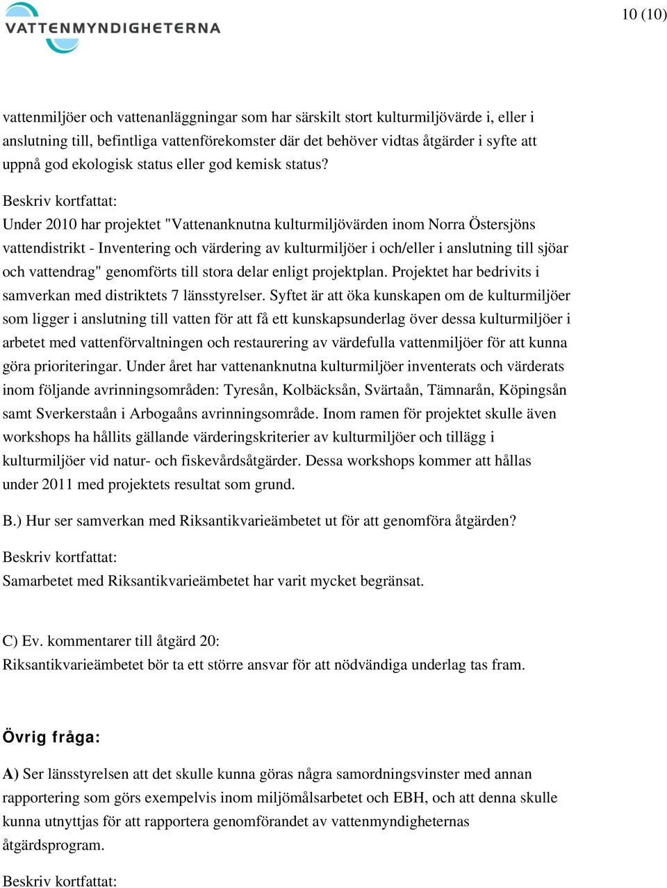 Under 2010 har projektet "Vattenanknutna kulturmiljövärden inom Norra Östersjöns vattendistrikt - Inventering och värdering av kulturmiljöer i och/eller i anslutning till sjöar och vattendrag"