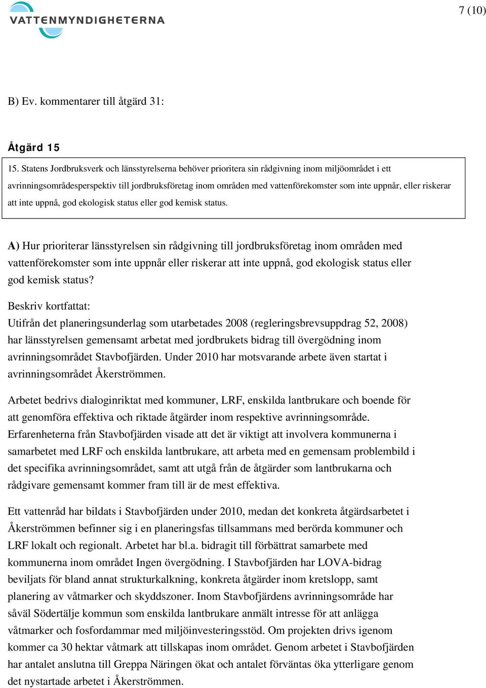 uppnår, eller riskerar att inte uppnå, god ekologisk status eller god kemisk status.