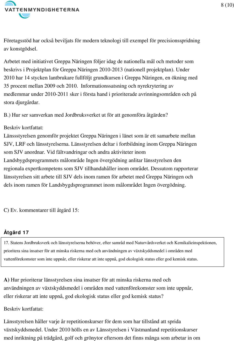 Under 2010 har 14 stycken lantbrukare fullföljt grundkursen i Greppa Näringen, en ökning med 35 procent mellan 2009 och 2010.