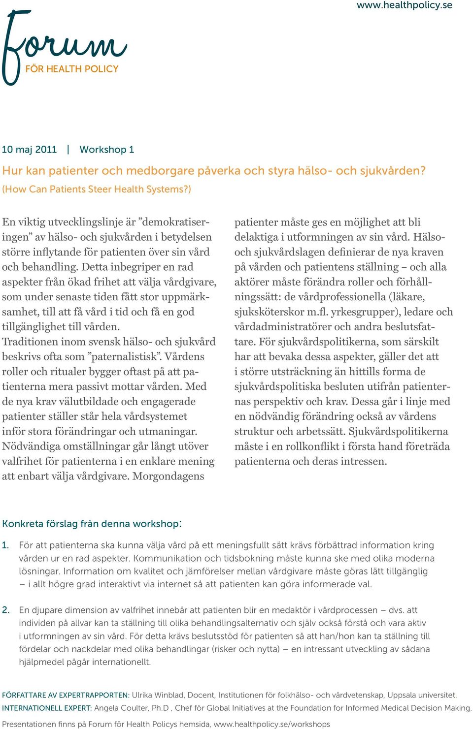 Detta inbegriper en rad aspekter från ökad frihet att välja vårdgivare, som under senaste tiden fått stor uppmärksamhet, till att få vård i tid och få en god tillgänglighet till vården.