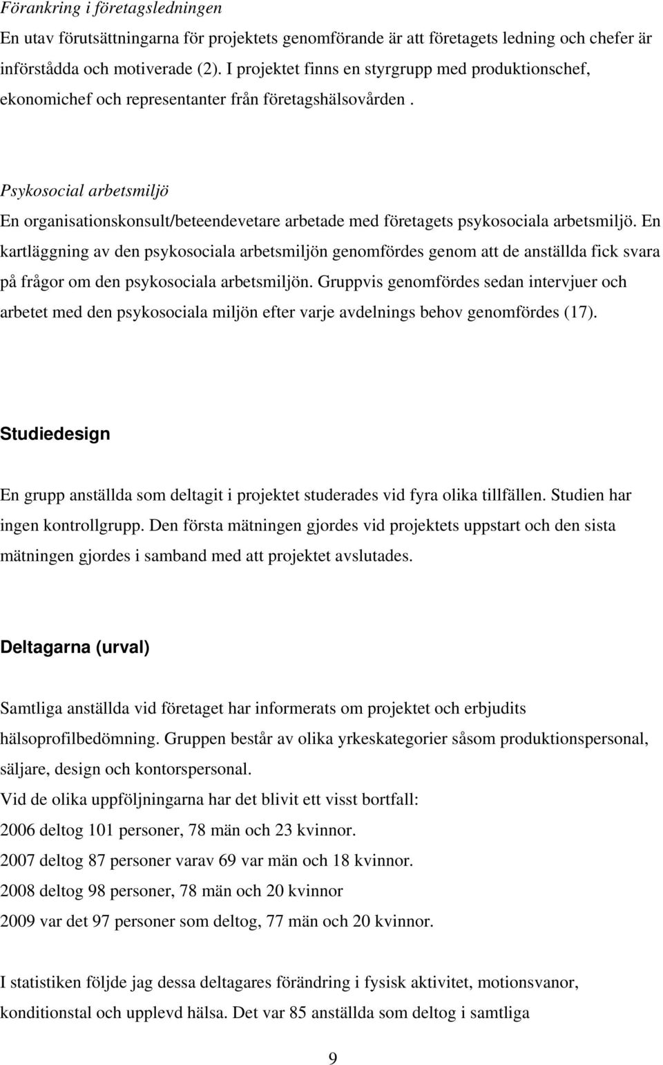 Psykosocial arbetsmiljö En organisationskonsult/beteendevetare arbetade med företagets psykosociala arbetsmiljö.