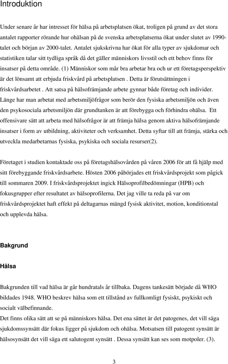 Antalet sjukskrivna har ökat för alla typer av sjukdomar och statistiken talar sitt tydliga språk då det gäller människors livsstil och ett behov finns för insatser på detta område.