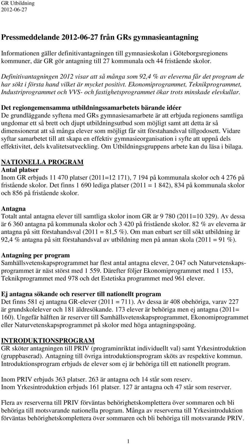 Ekonomiprogrammet, Teknikprogrammet, Industriprogrammet och VVS- och fastighetsprogrammet ökar trots minskade elevkullar.