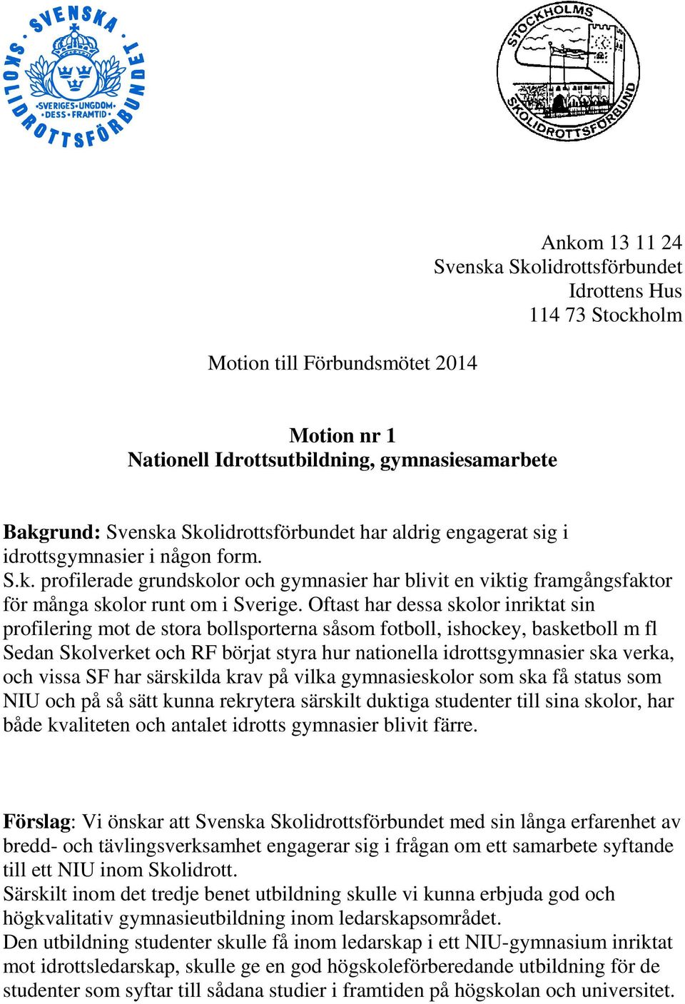 och vissa SF har särskilda krav på vilka gymnasieskolor som ska få status som NIU och på så sätt kunna rekrytera särskilt duktiga studenter till sina skolor, har både kvaliteten och antalet idrotts