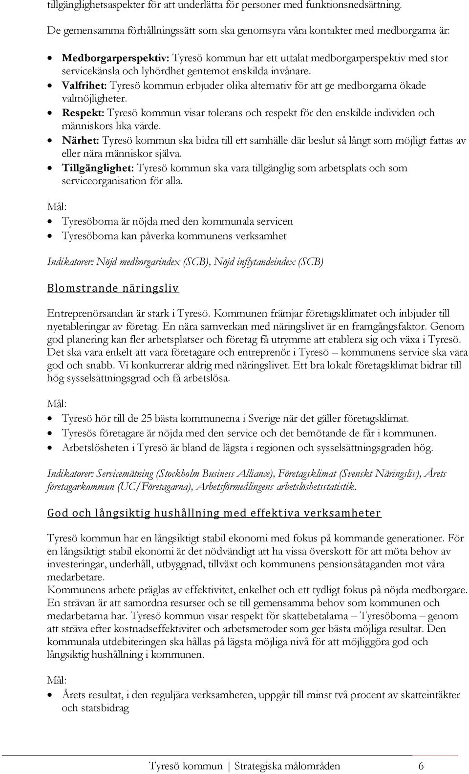 gentemot enskilda invånare. Valfrihet: Tyresö kommun erbjuder olika alternativ för att ge medborgarna ökade valmöjligheter.