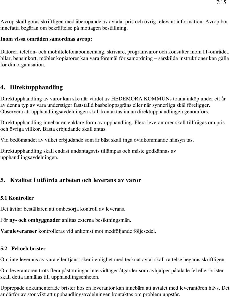 samordning särskilda instruktioner kan gälla för din organisation. 4.