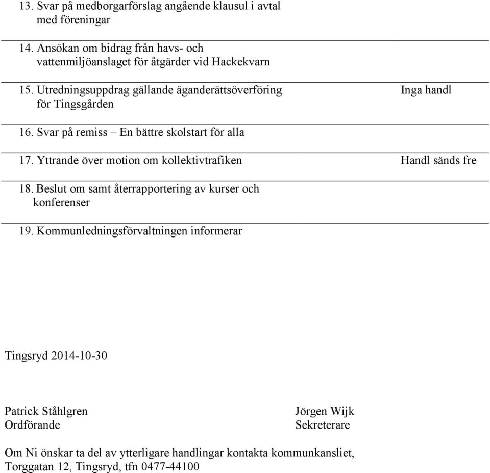 Yttrande över motion om kollektivtrafiken Handl sänds fre 18. Beslut om samt återrapportering av kurser och konferenser 19.