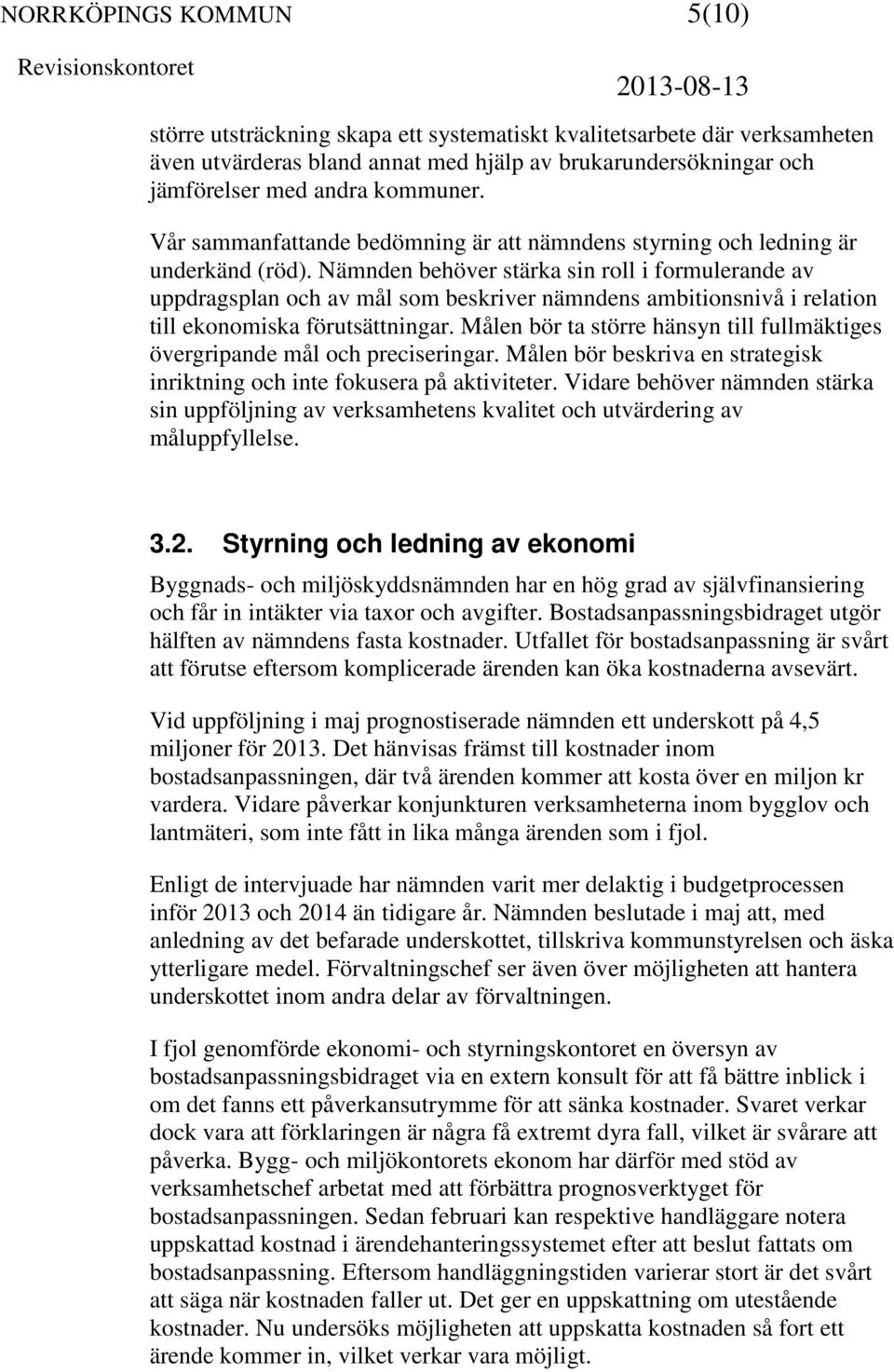 Nämnden behöver stärka sin roll i formulerande av uppdragsplan och av mål som beskriver nämndens ambitionsnivå i relation till ekonomiska förutsättningar.