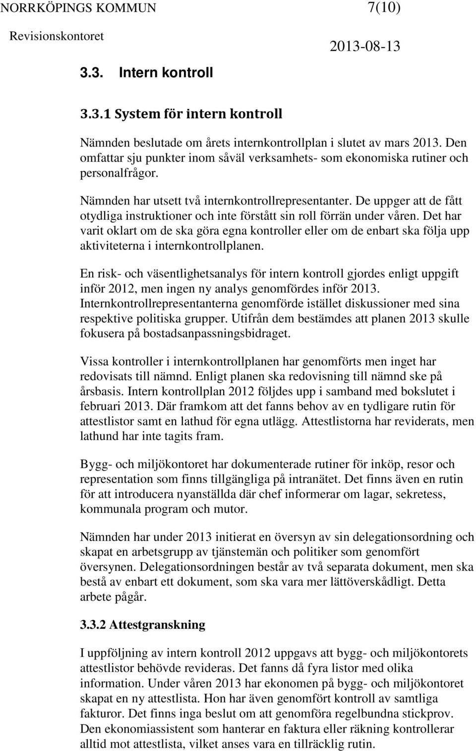 De uppger att de fått otydliga instruktioner och inte förstått sin roll förrän under våren.