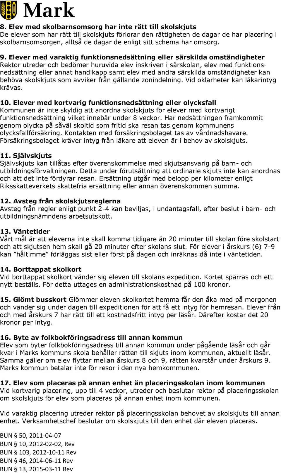 Elever med varaktig funktionsnedsättning eller särskilda omständigheter Rektor utreder och bedömer huruvida elev inskriven i särskolan, elev med funktionsnedsättning eller annat handikapp samt elev