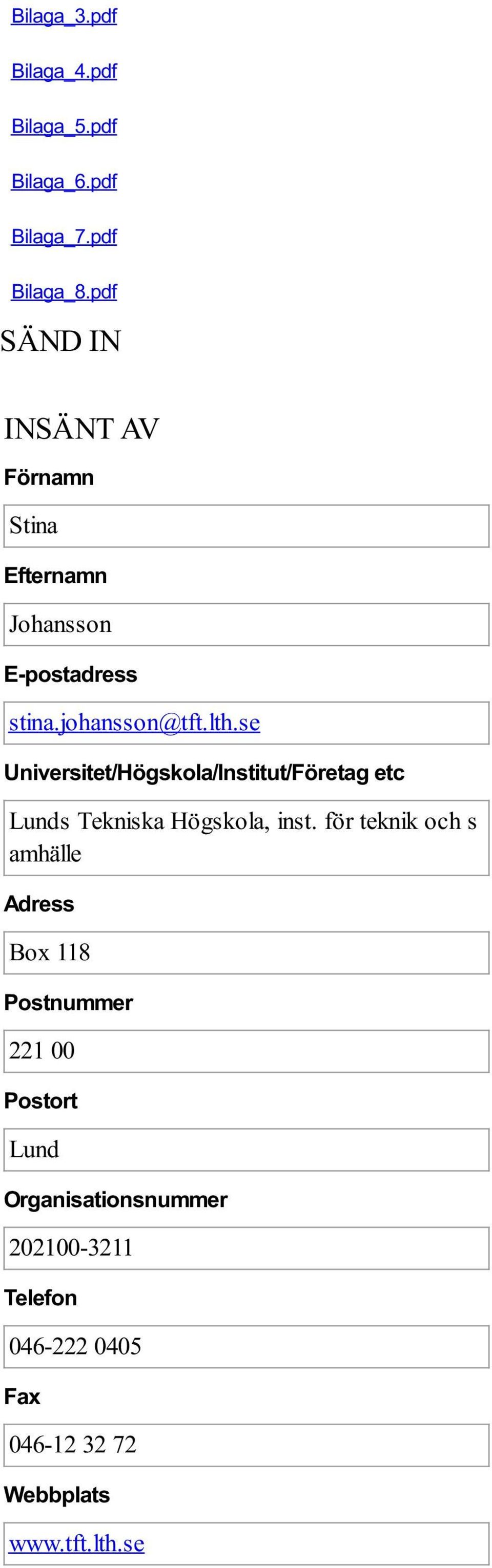se Universitet/Högskola/Institut/Företag etc Lunds Tekniska Högskola, inst.