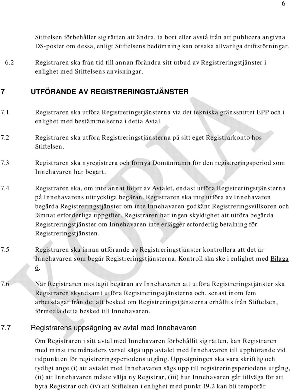 1 Registraren ska utföra Registreringstjänsterna via det tekniska gränssnittet EPP och i enlighet med bestämmelserna i detta Avtal. 7.