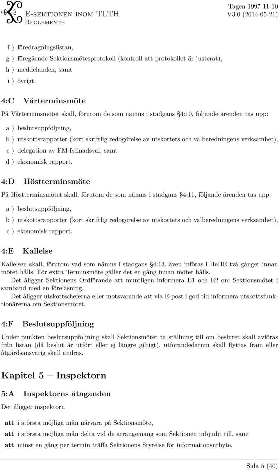 och valberedningens verksamhet), c ) delegation av FM-fyllnadsval, samt d ) ekonomisk rapport.