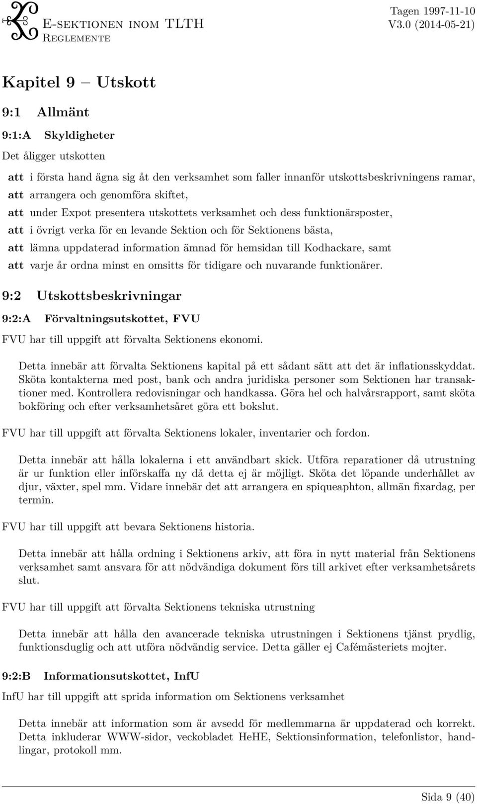 hemsidan till Kodhackare, samt att varje år ordna minst en omsitts för tidigare och nuvarande funktionärer.