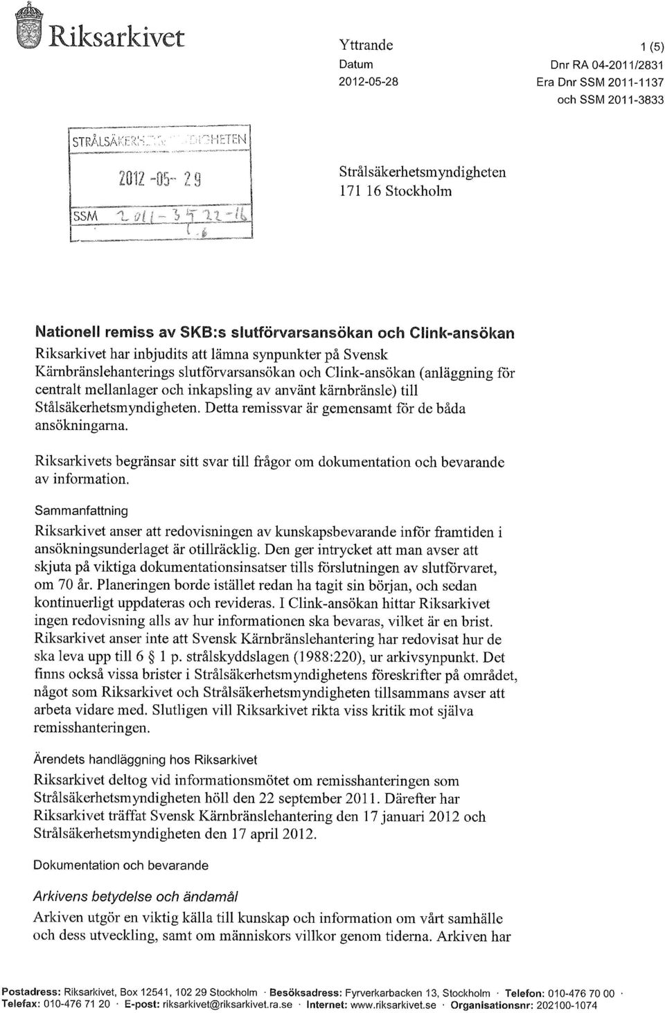 inkapsling av använt kärnbränsle) till Stål säkerhetsmyndigheten. Detta remissvar är gemensamt för de båda ansökningarna.