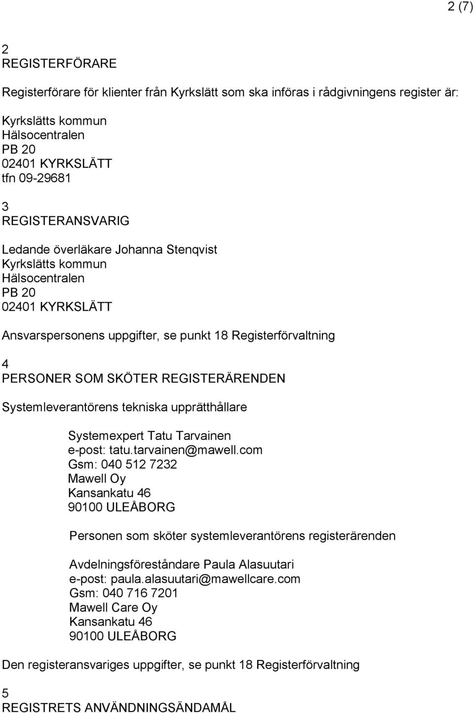 Systemleverantörens tekniska upprätthållare Systemexpert Tatu Tarvainen e-post: tatu.tarvainen@mawell.