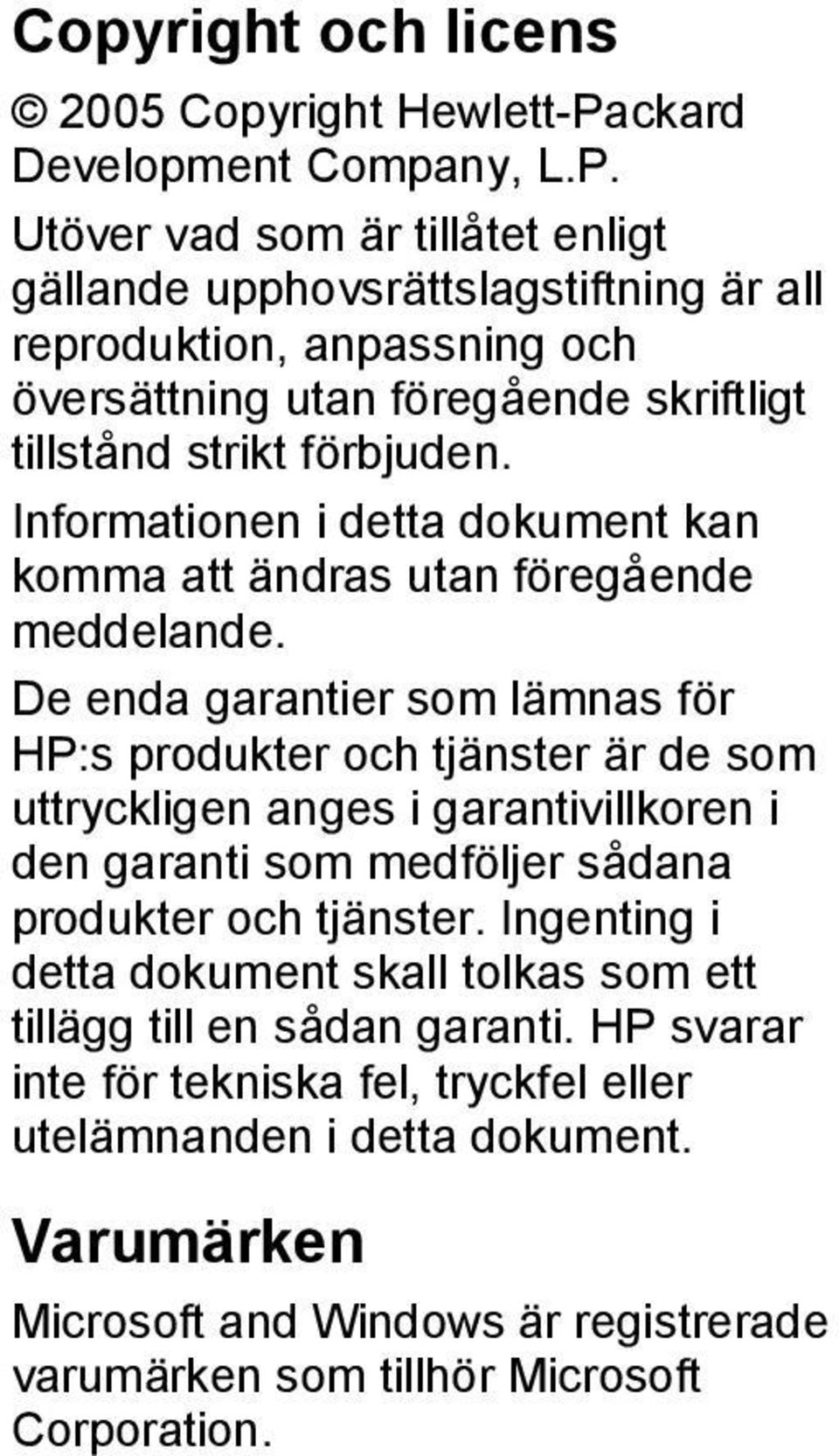 Utöver vad som är tillåtet enligt gällande upphovsrättslagstiftning är all reproduktion, anpassning och översättning utan föregående skriftligt tillstånd strikt förbjuden.