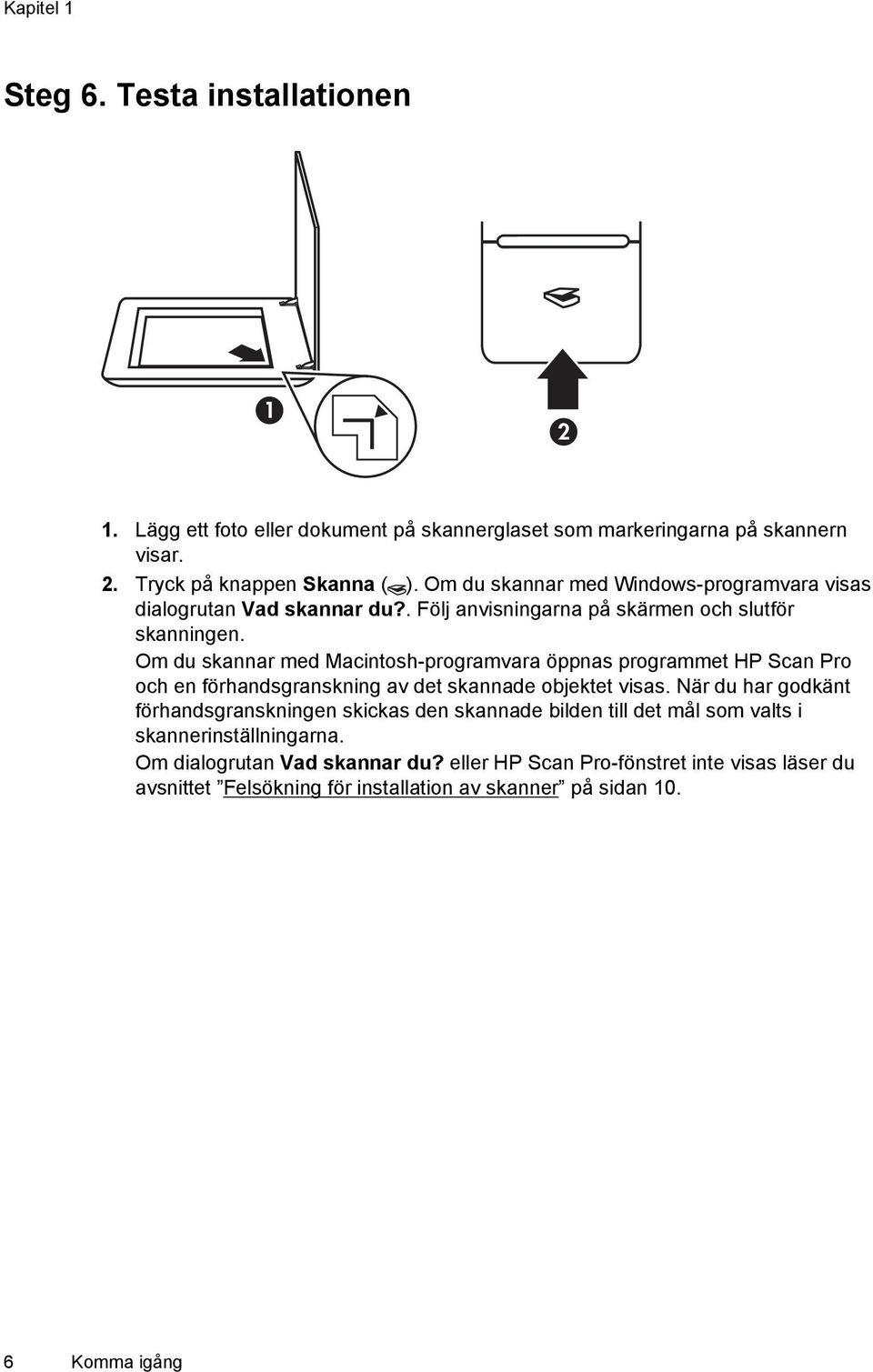 Om du skannar med Macintosh-programvara öppnas programmet HP Scan Pro och en förhandsgranskning av det skannade objektet visas.