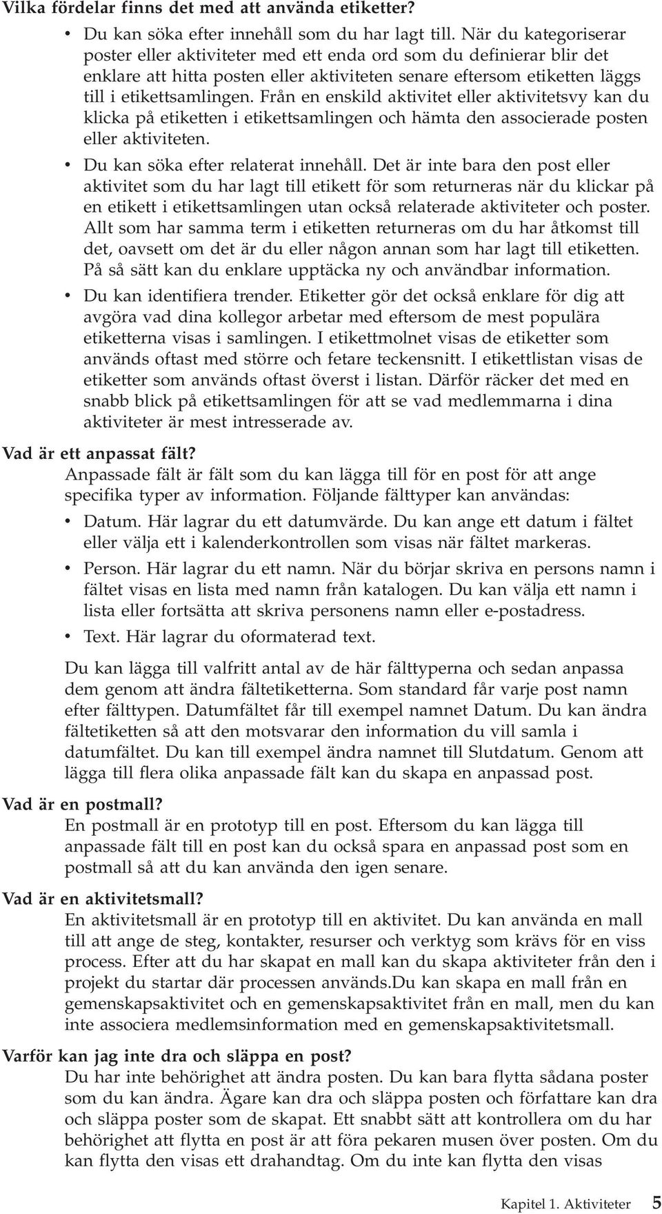 Från en enskild aktiitet eller aktiitetsy kan du klicka på etiketten i etikettsamlingen och hämta den associerade posten eller aktiiteten. Du kan söka efter relaterat innehåll.