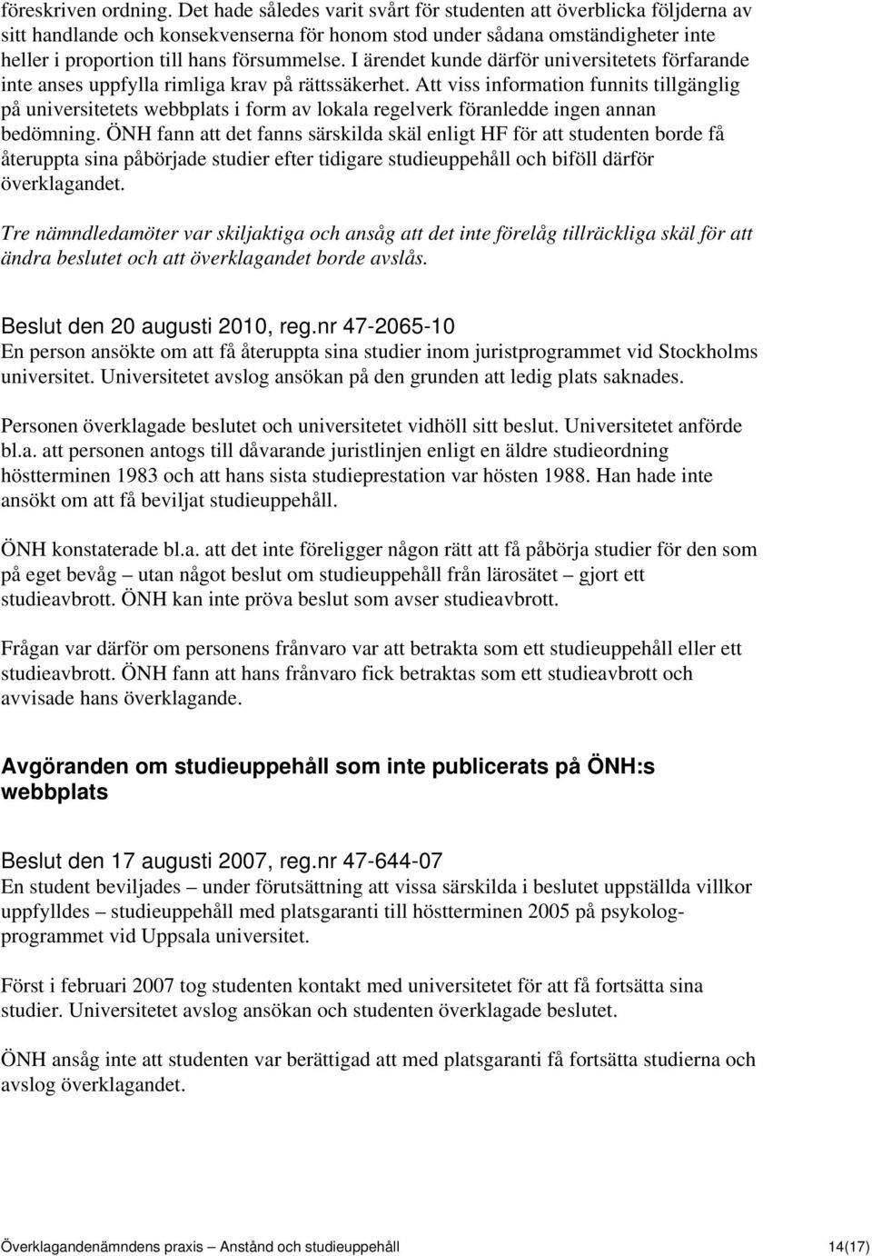 I ärendet kunde därför universitetets förfarande inte anses uppfylla rimliga krav på rättssäkerhet.