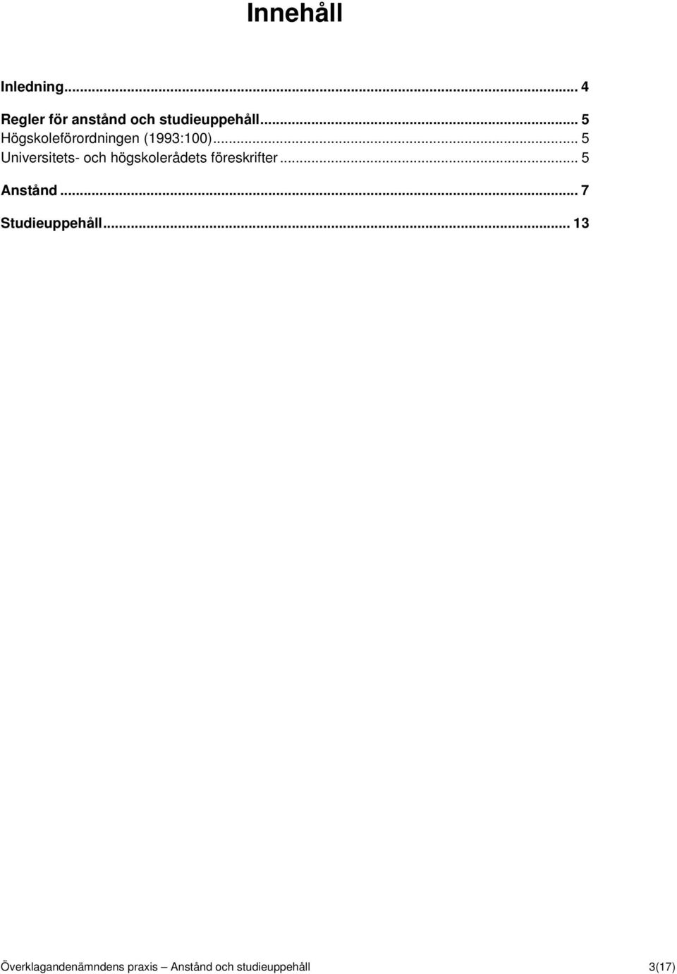 .. 5 Universitets- och högskolerådets föreskrifter... 5 Anstånd.