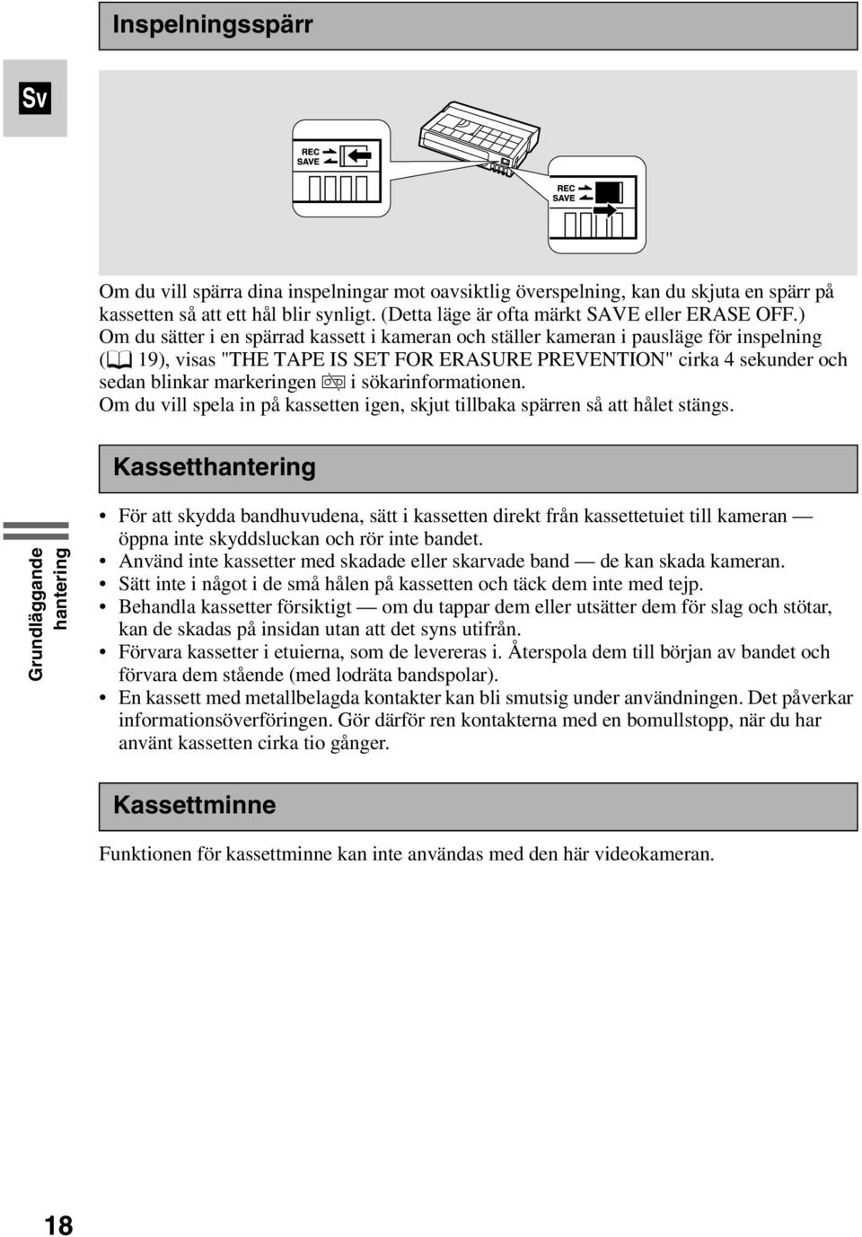 sökarinformationen. Om du vill spela in på kassetten igen, skjut tillbaka spärren så att hålet stängs.