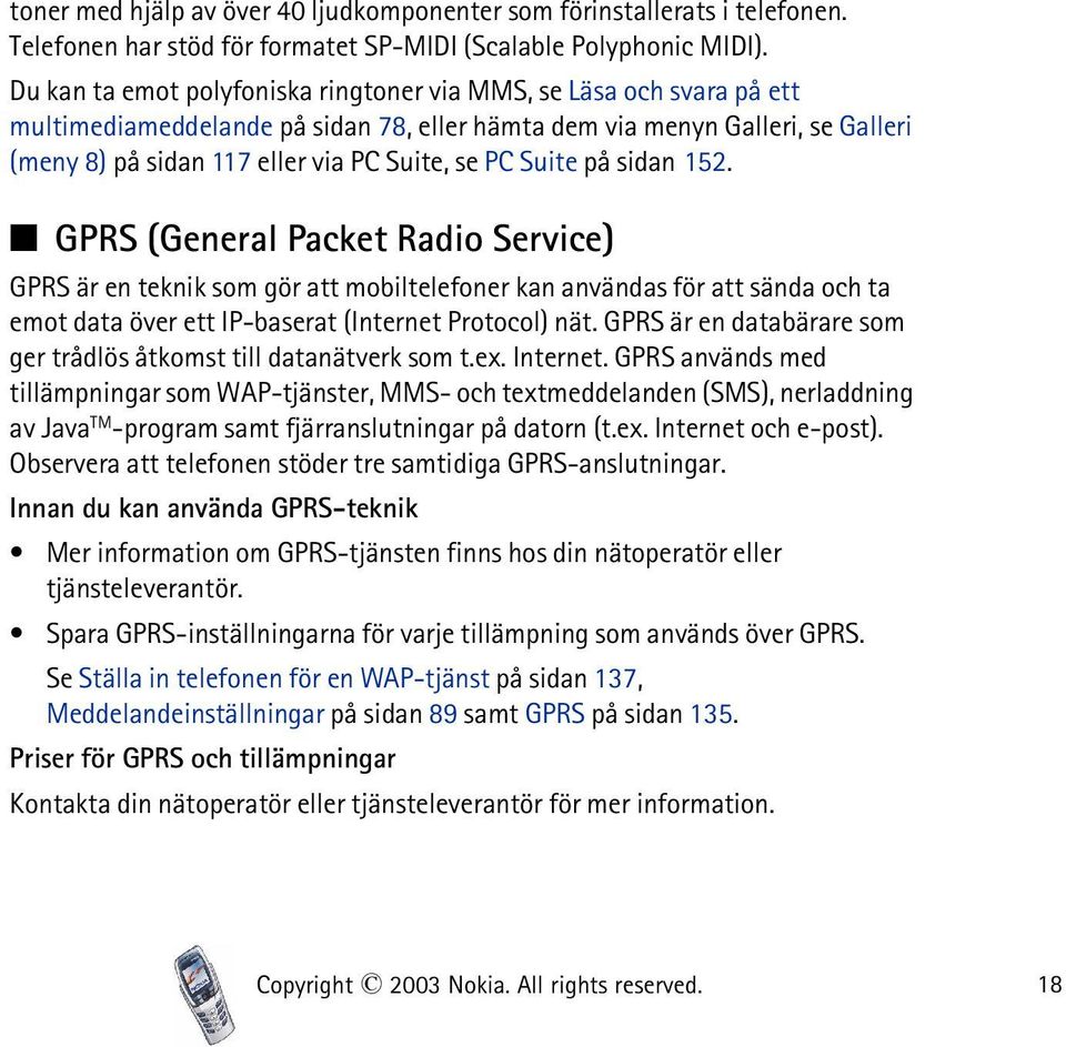 Suite på sidan 152. GPRS (General Packet Radio Service) GPRS är en teknik som gör att mobiltelefoner kan användas för att sända och ta emot data över ett IP-baserat (Internet Protocol) nät.