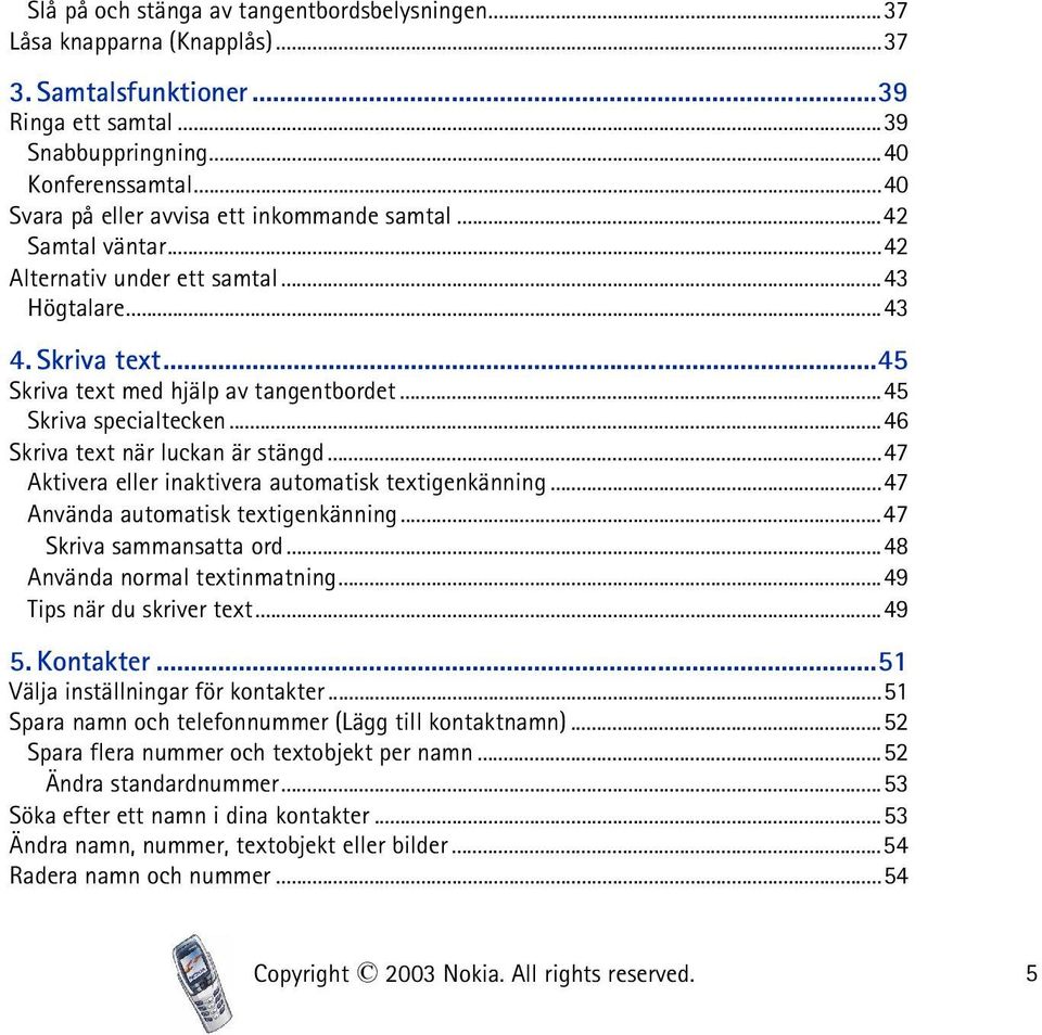 ..45 Skriva specialtecken...46 Skriva text när luckan är stängd...47 Aktivera eller inaktivera automatisk textigenkänning...47 Använda automatisk textigenkänning...47 Skriva sammansatta ord.