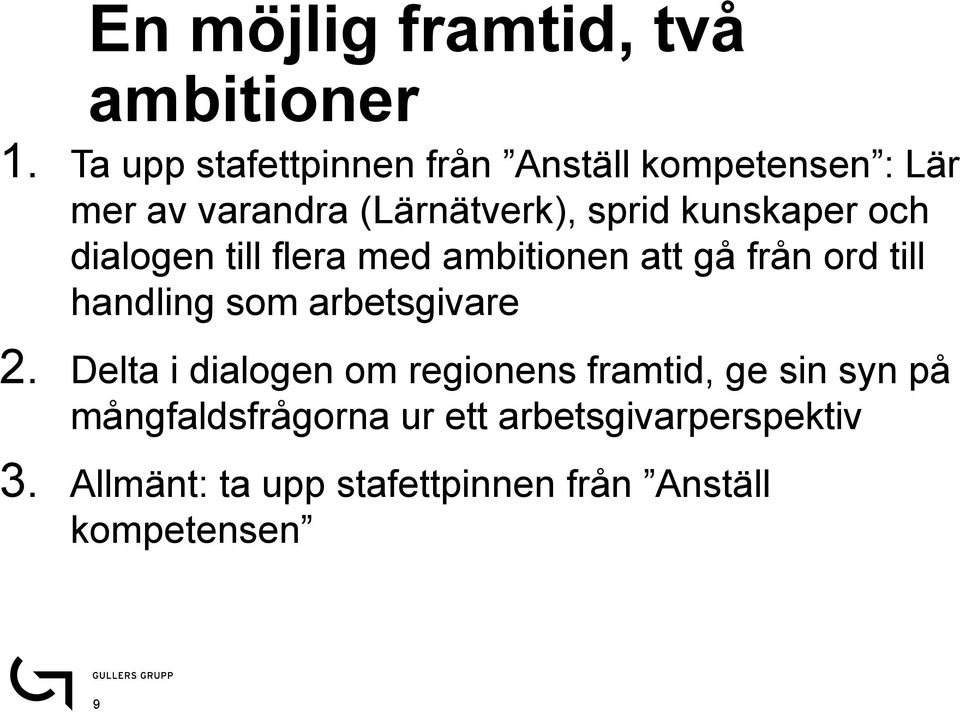 kunskaper och dialogen till flera med ambitionen att gå från ord till handling som arbetsgivare