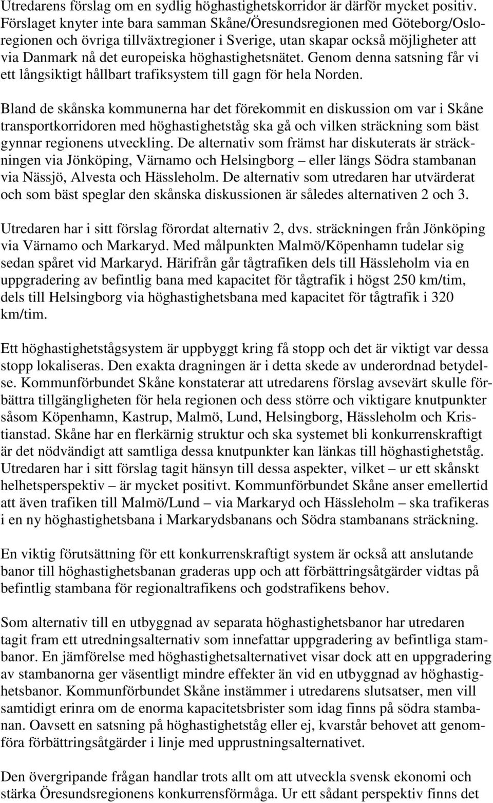 höghastighetsnätet. Genom denna satsning får vi ett långsiktigt hållbart trafiksystem till gagn för hela Norden.