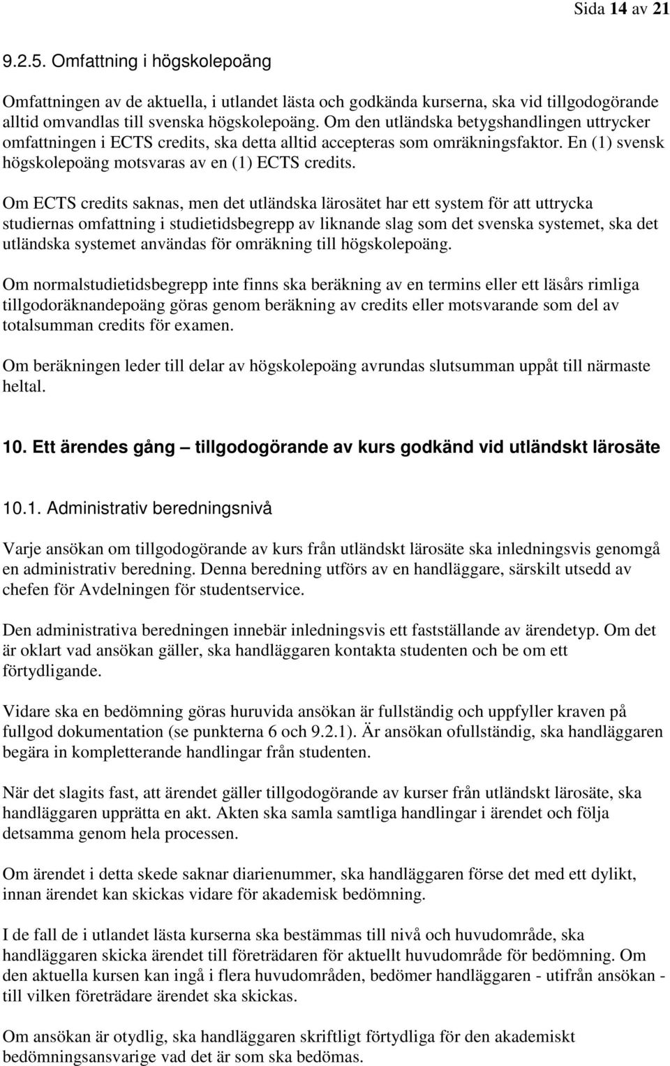 Om ECTS credits saknas, men det utländska lärosätet har ett system för att uttrycka studiernas omfattning i studietidsbegrepp av liknande slag som det svenska systemet, ska det utländska systemet