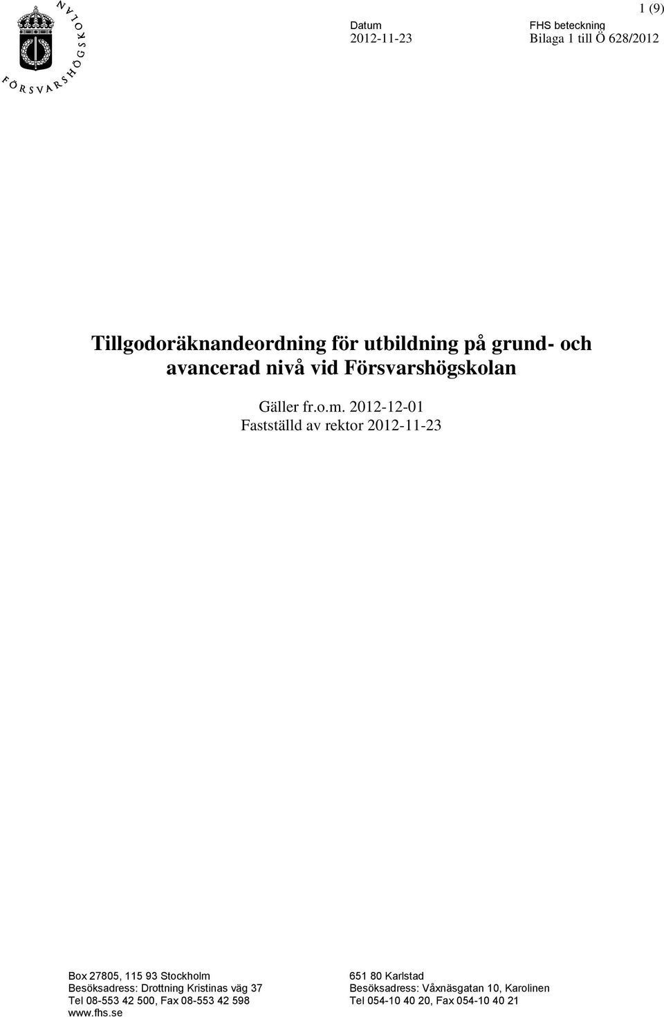 2012-12-01 Fastställd av rektor 2012-11-23 Box 27805, 115 93 Stockholm 651 80 Karlstad