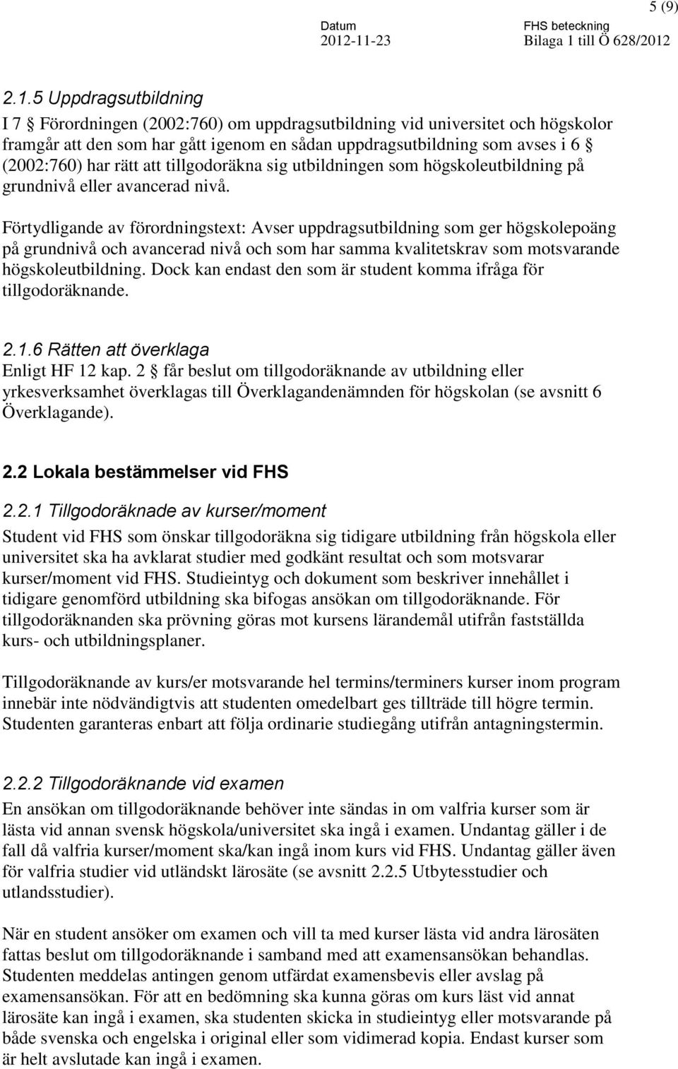 att tillgodoräkna sig utbildningen som högskoleutbildning på grundnivå eller avancerad nivå.