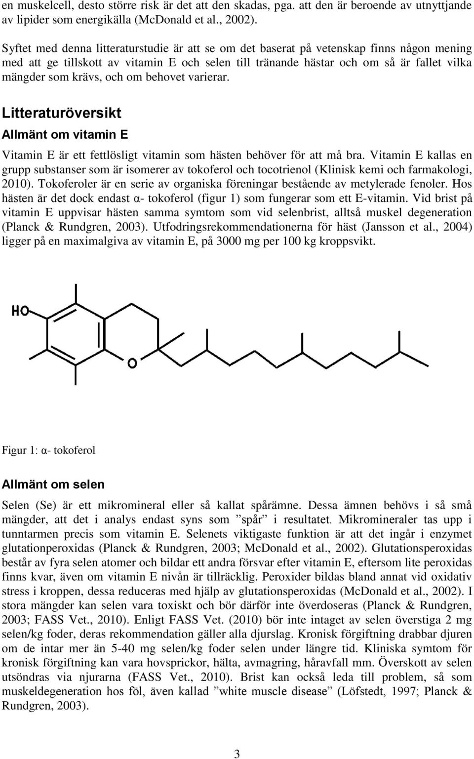 krävs, och om behovet varierar. Litteraturöversikt Allmänt om vitamin E Vitamin E är ett fettlösligt vitamin som hästen behöver för att må bra.