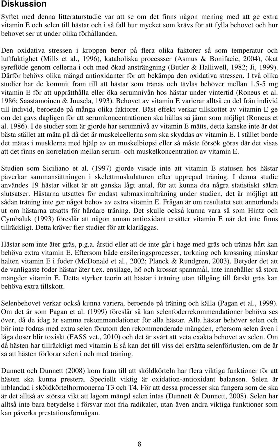 , 1996), kataboliska processser (Asmus & Bonifacic, 2004), ökat syreflöde genom cellerna i och med ökad ansträngning (Butler & Halliwell, 1982; Ji, 1999).