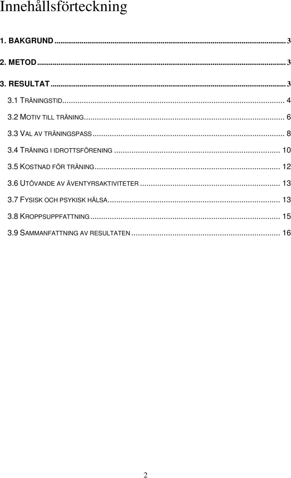 5 KOSTNAD FÖR TRÄNING... 12 3.6 UTÖVANDE AV ÄVENTYRSAKTIVITETER... 13 3.