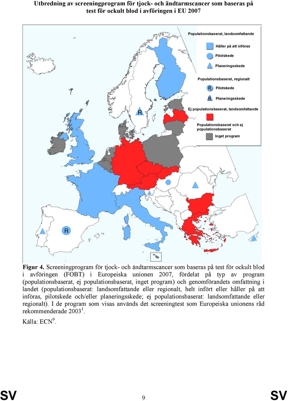 Screeningprogram för tjock- och ändtarmscancer som baseras på test för ockult blod i avföringen (FOBT) i Europeiska unionen 2007, fördelat på typ av program (populationsbaserat, ej