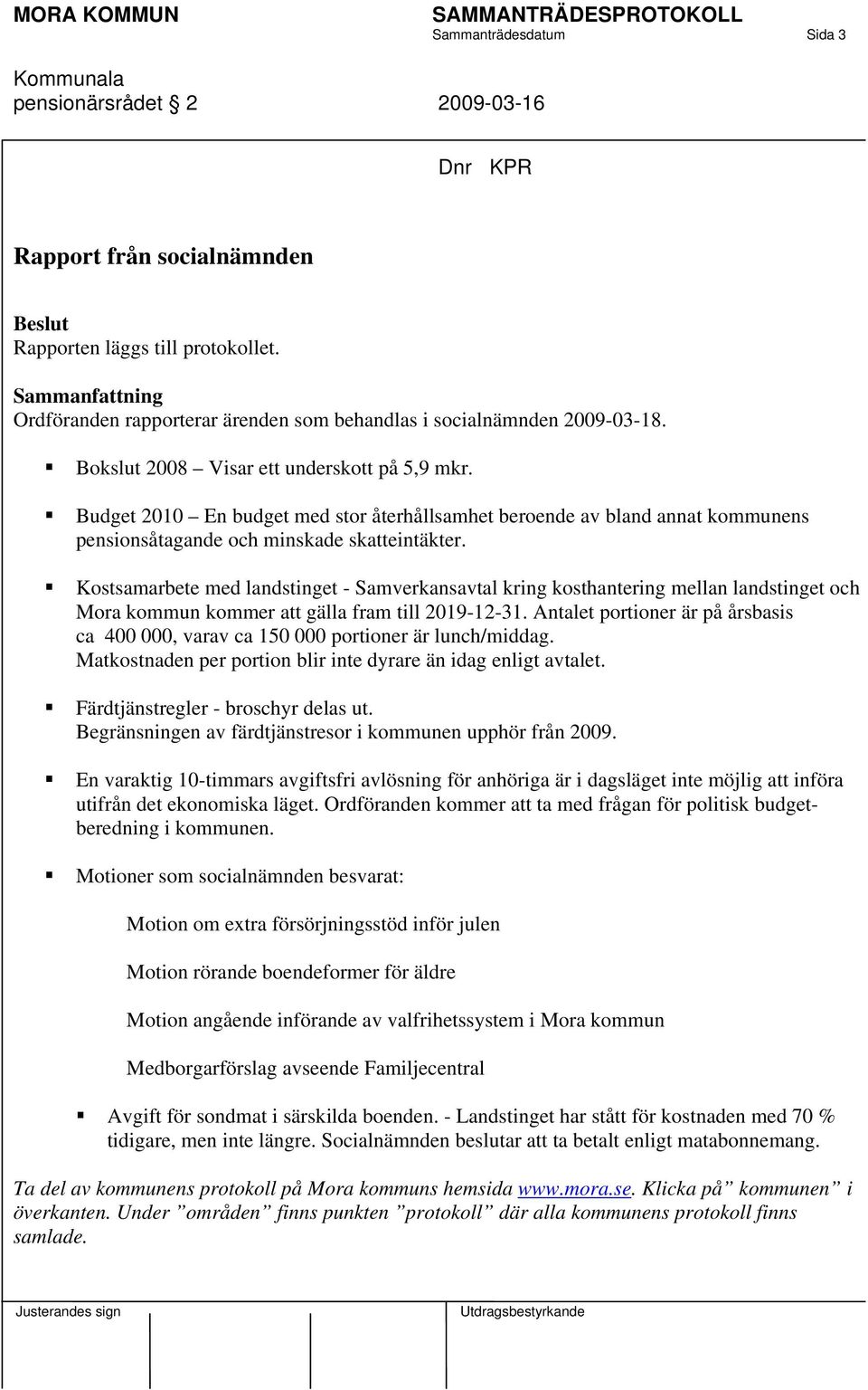 Kostsamarbete med landstinget - Samverkansavtal kring kosthantering mellan landstinget och Mora kommun kommer att gälla fram till 2019-12-31.