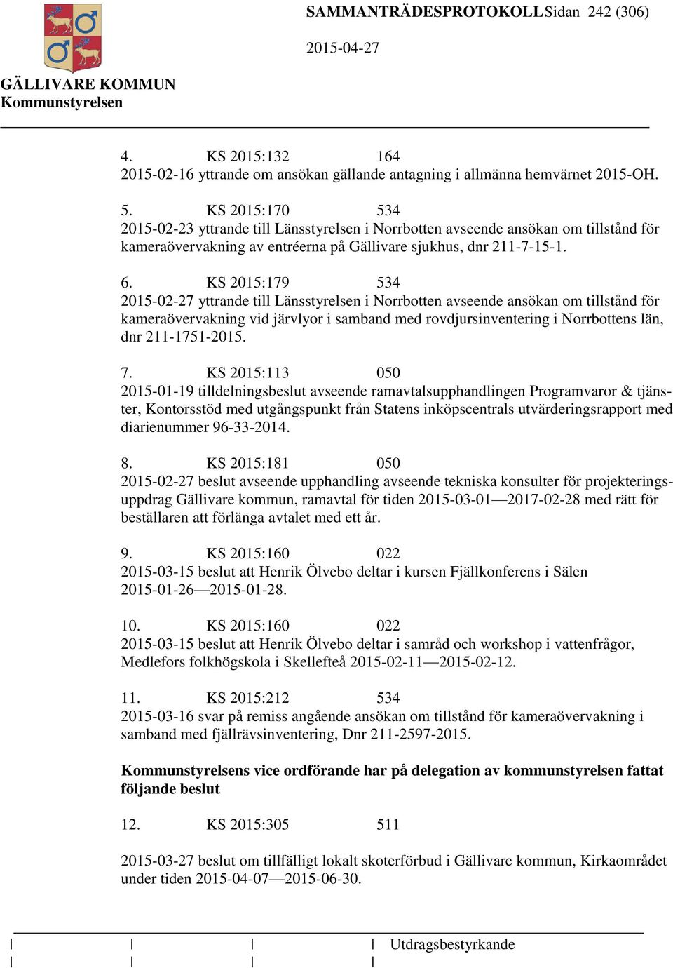 KS 2015:179 534 2015-02-27 yttrande till Länsstyrelsen i Norrbotten avseende ansökan om tillstånd för kameraövervakning vid järvlyor i samband med rovdjursinventering i Norrbottens län, dnr