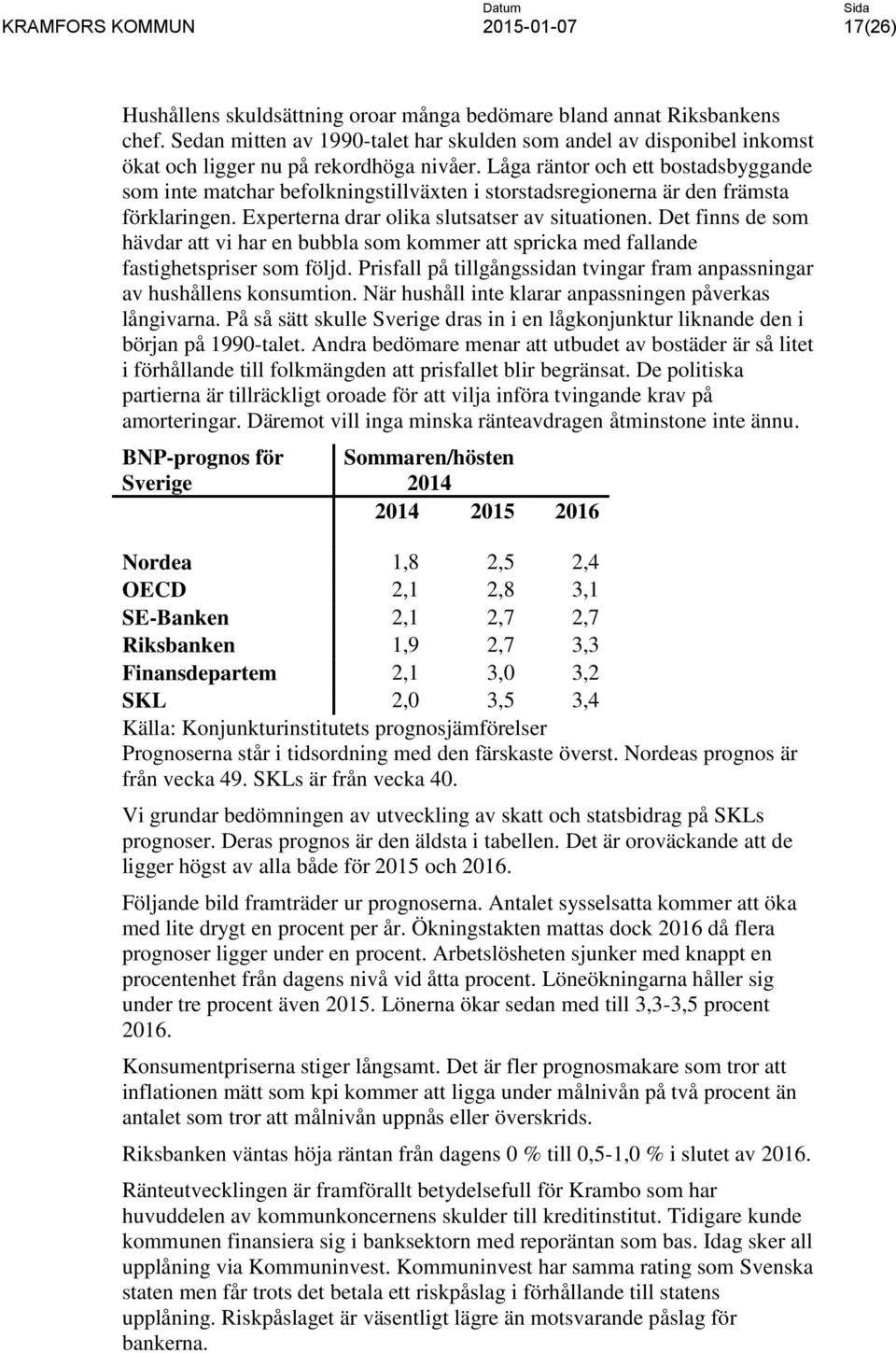 Låga räntor och ett bostadsbyggande som inte matchar befolkningstillväxten i storstadsregionerna är den främsta förklaringen. Experterna drar olika slutsatser av situationen.