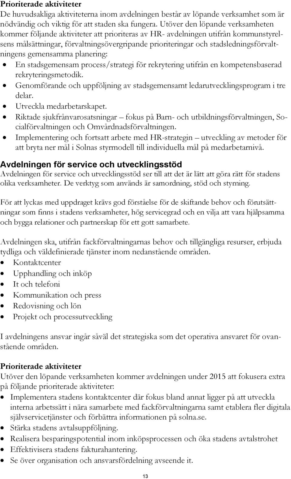 stadsledningsförvaltningens gemensamma planering: En stadsgemensam process/strategi för rekrytering utifrån en kompetensbaserad rekryteringsmetodik.